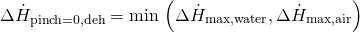 \begin{equation*} \Delta \dot{H}_{\rm pinch = 0, deh} = \text{min}\,\left(\Delta \dot{H}_{\rm max, water}, \Delta \dot{H}_{\rm max, air}\right) \end{equation*}